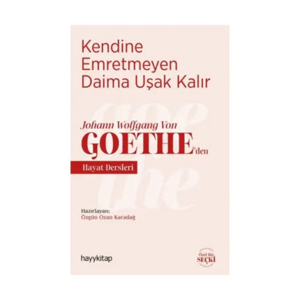 Kendine Emretmeyen Daima Uşak Kalır - Johann Wolfgang Von Goethe’den Hayat Dersleri