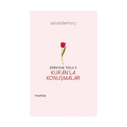 Dervişin Yolu- 5: Kur’an’la Konuşmalar