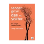Senden Gayrı Aşık mı Yoktur – 20. Yüzyıl Aşık Portreleri