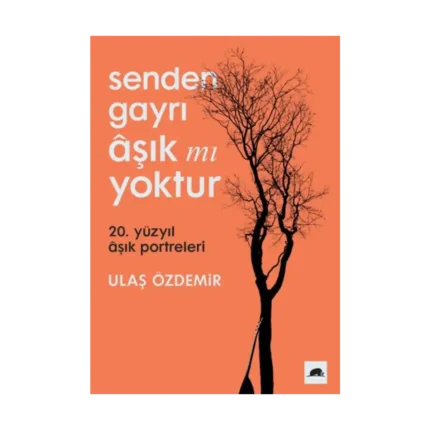 Senden Gayrı Aşık mı Yoktur – 20. Yüzyıl Aşık Portreleri