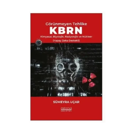 Görünmeyen Tehlike KBRN - Kimyasal, Biyolojik, Radyolojik ve Nükleer (Yapay Zeka Destekli)
