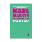 Karl Marx'ın Ekososyalizmi - Sermaye, Doğa ve Ekonomi Politiğin Yarım Kalmış Eleştirisi