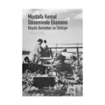 Mustafa Kemal Döneminde Ekonomi - Büyük Devletler ve Türkiye (Ciltli)