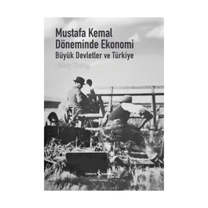 Mustafa Kemal Döneminde Ekonomi - Büyük Devletler ve Türkiye (Ciltli)
