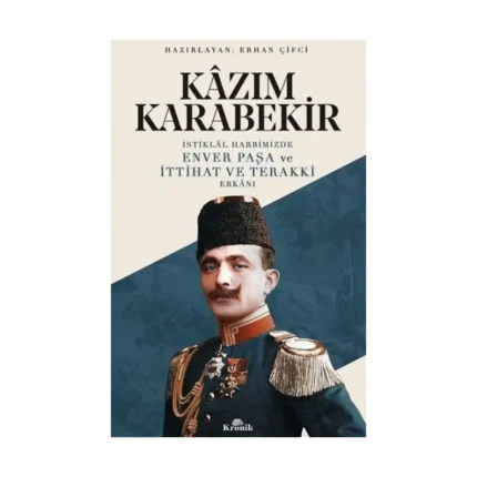 İstiklal Harbimizde Enver Paşa ve İttihat ve Terakki Erkanı