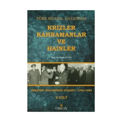 Türk Siyasal Hayatında Krizler Kahramanlar ve Hainler 5. Cilt