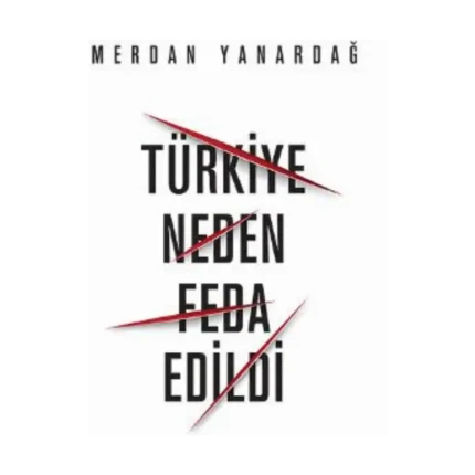 Türkiye Neden Feda Edildi
