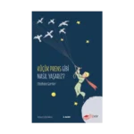 Küçük Prens Gibi Nasıl Yaşarız?