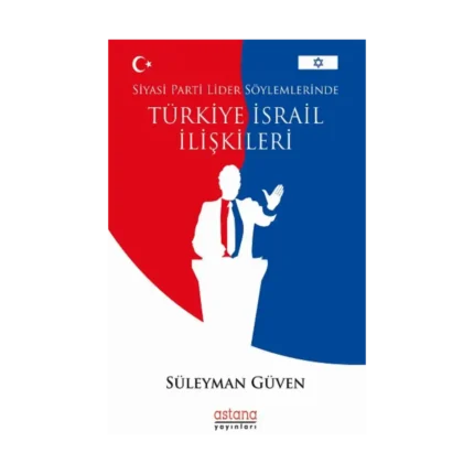 Siyasi Parti Lider Söylemlerinde Türkiye İsrail İlişkileri
