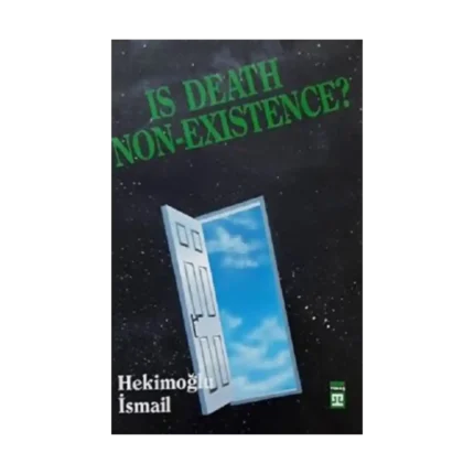Is Death Non Existence? (Ölüm Yokluk mudur?)