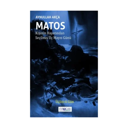 Matos Kişinin Hayatından Seçilmiş Üç Mayıs Günü - Üçüncü Gün