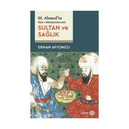Sultan ve Sağlık - 3. Ahmed'in Hatt-ı Hümayünlarında