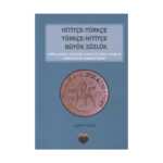 Hititçe Türkçe - Türkçe Hititçe Büyük Sözlük