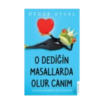 O Dediğin Masallarda Olur Canım