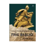 Frig Başlığı (Anadolu’dan Dünya’ya yayılan özgürlük simgesi)