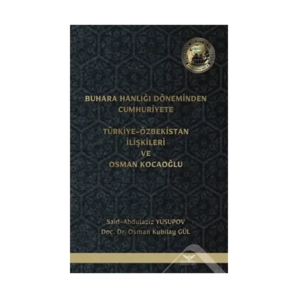 Buhara Hanlığı Döneminden Cumhuriyete - Türkiye Özbekistan İlişkileri ve Osman Kocaoğlu