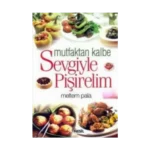 Mutfaktan Kalbe Sevgiyle Pişirelim