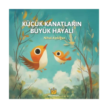 Küçük Kanatların Büyük Hayali (Ciltli)