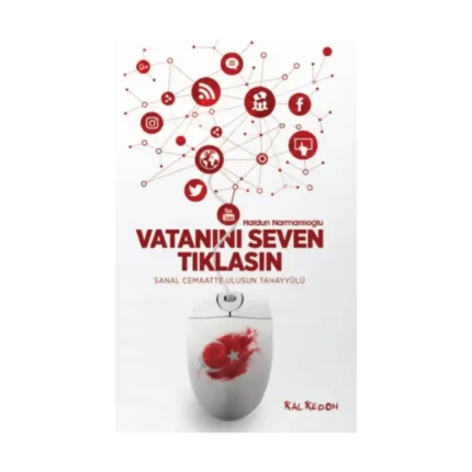 Vatanını Seven Tıklasın - Sanal Cemaatte Ulusun Tahayyülü