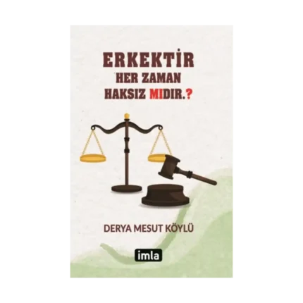 Eser Adı: Erkektir – Her Zaman Haksız Mıdır. ?