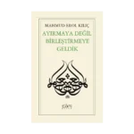 Ayırmaya Değil Birleştirmeye Geldik