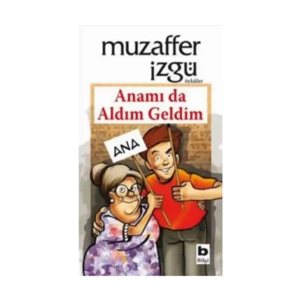 Anamı da Aldım Geldim