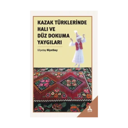 Kazak Türklerinde Halı Ve Düz Dokuma Yaygıları