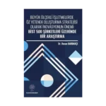 Büyük Ölçekli İşletmelerde Öz Yetenek Oluşturma Stratejisi Olarak İnovasyonun Önemi: Bist 500 Şirket