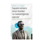 Hayatın Anlamı Onun Bizden Ne Beklediğinde Saklıdır – Viktor E. Frankl