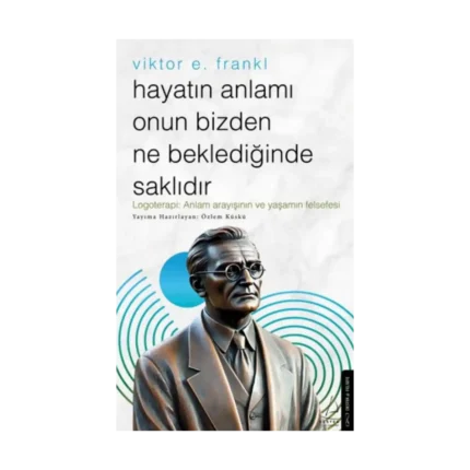 Hayatın Anlamı Onun Bizden Ne Beklediğinde Saklıdır – Viktor E. Frankl