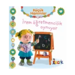 İrem Öğretmencilik Oynuyor (Ciltli)