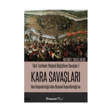 Kara Savaşları - Türk Tarihinin Yönünü Değiştiren Savaşlar 1 Hun İmparatorluğu’ndan Osmanlı İmparatorluğu’na