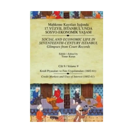 Mahkeme Kayıtları Işığında 17. Yüzyıl İstanbul’unda Sosyo-Ekonomik Yaşam  Cilt 9 / Social And Economic Life In Seventeenth-Centu