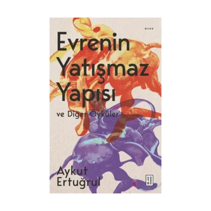 Evrenin Yatışmaz Yapısı ve Diğer Öyküler