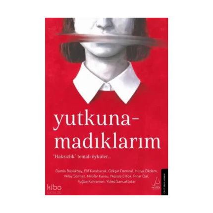 Yutkunamadıklarım;“Haksızlık” Temalı Öyküler…