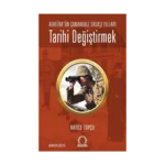 Tarihi Değiştirmek - Atatürk'ün Çanakkale Savaşı Yılları