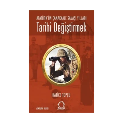 Tarihi Değiştirmek - Atatürk'ün Çanakkale Savaşı Yılları