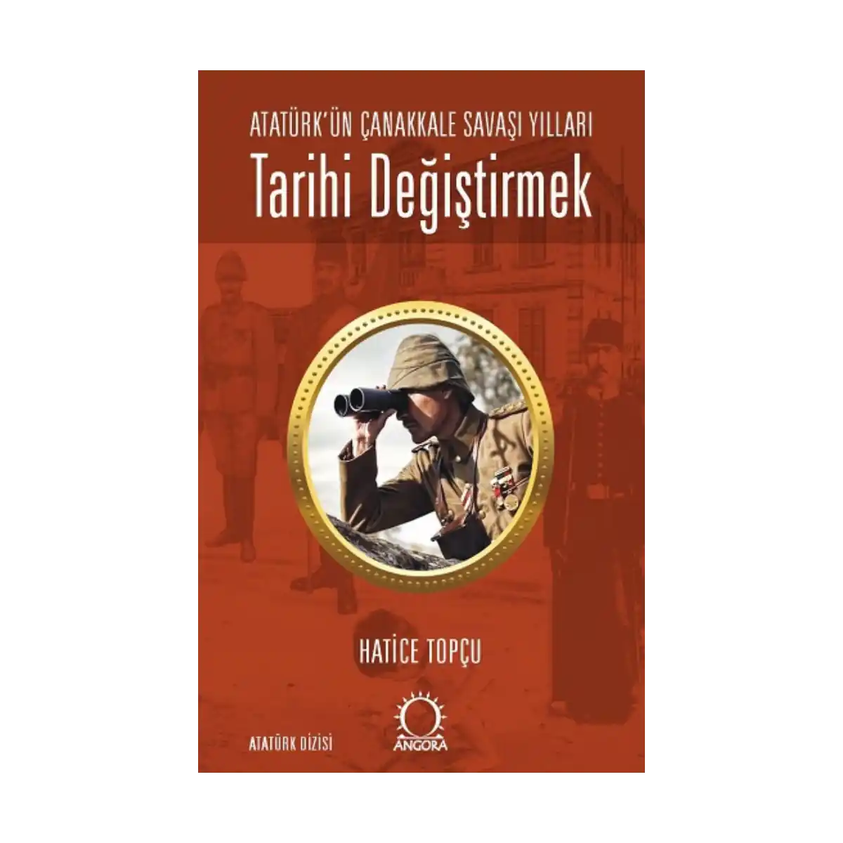 10f12-tarihi-degistirmek-ataturk-un-canakkale-savasi-yillari-1-1.webp Tarihi Değiştirmek - Atatürk'ün Çanakkale Savaşı Yılları - Görsel 1