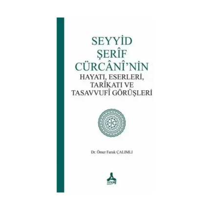 Seyyid Şerif Cürcani’nin Hayatı, Eserleri, Tarikatı Ve Tasavvufi Görüşleri