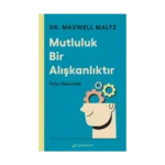 Mutluluk Bir Alışkanlıktır: Psiko Sibernetik