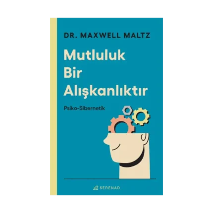 Mutluluk Bir Alışkanlıktır: Psiko Sibernetik