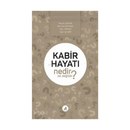 Kabir Hayatı Nedir Ne Değildir?