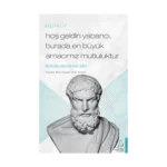 Hoş Geldin Yabancı, Burada En Büyük Amacımız Mutluluktur - Epikür