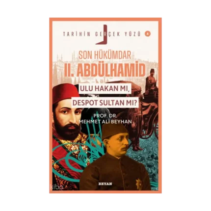 Son Hükümdar II. Abdülhamid;  Ulu Hakan mı, Despot Sultan mı?;Tarihin Gerçek Yüzü - 6