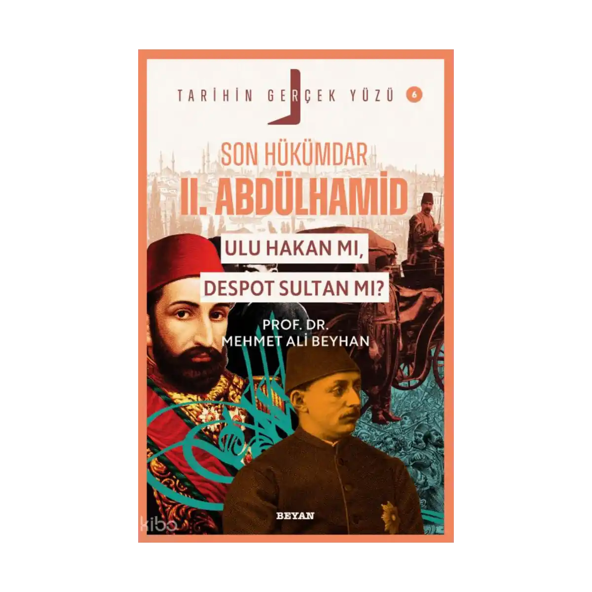 266bc-son-hukumdar-ii-abdulhamid-ulu-hakan-mi-despot-sultan-mi-tarihin-gercek-yuzu-6-1-1.webp Son Hükümdar II. Abdülhamid; Ulu Hakan mı, Despot Sultan mı?;Tarihin Gerçek Yüzü - 6 - Görsel 1