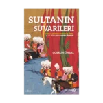 Sultanın Süvarileri;Asker İle Bürokrat Arasında Bir Zümre: 16.-17. Yüzyıllarda Kapıkulu Süvarileri