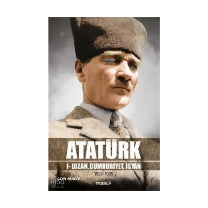 Atatürk;I - Lozan, Cumhuriyet, İsyan