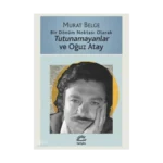 Bir Dönüm Noktası Olarak Tutunamayanlar ve Oğuz Atay