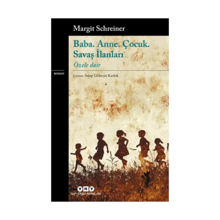 Baba. Anne. Çocuk. Savaş İlanları;Özele Dair