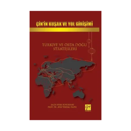 Çin’in Kuşak ve Yol Girişimi Türkiye ve Orta Doğu Stratejileri